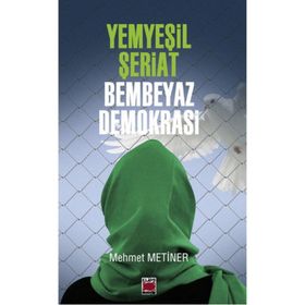 Yemyeşil Şeriat - Bembeyaz Demokrasi - Mehmet Metiner