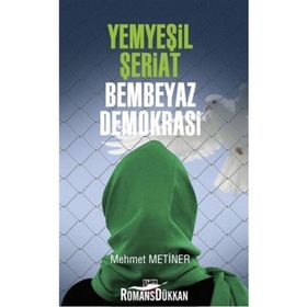 Yemyeşil Şeriat - Bembeyaz Demokrasi - Mehmet Metiner
