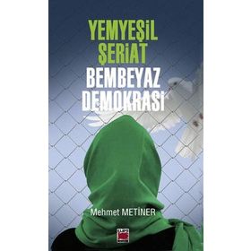Yemyeşil Şeriat - Bembeyaz Demokrasi - Mehmet Metiner