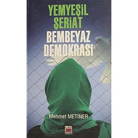 Yemyeşil Şeriat - Bembeyaz Demokrasi - Mehmet Metiner