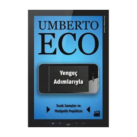 YENGEÇ ADIMLARIYLA SICAK SAVAŞLAR VE MEDYATIK POPÜLİZM - UMBERTO ECO