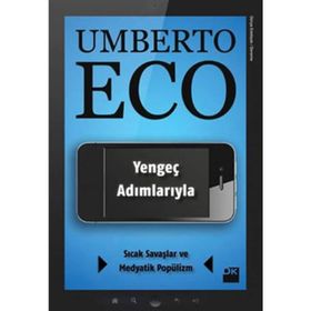 YENGEÇ ADIMLARIYLA SICAK SAVAŞLAR VE MEDYATIK POPÜLİZM - UMBERTO ECO