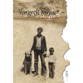 YENGEÇLİ KUYU BIR YÖRÜĞÜN TOROS ANILARI - FATIH USLU