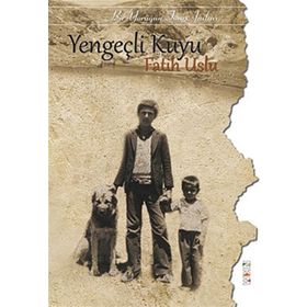 YENGEÇLİ KUYU BIR YÖRÜĞÜN TOROS ANILARI - FATIH USLU