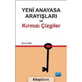 Yeni Anayasa Arayışlarında Kırmızı Çizgiler - Şeref İba
