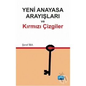 Yeni Anayasa Arayışlarında Kırmızı Çizgiler - Şeref İba