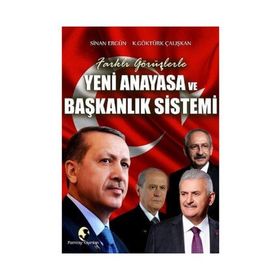 Yeni Anayasa ve Başkanlık Sistemi - K. Göktürk Çalışkan Sinan Ergün K. Göktürk Çalışkan