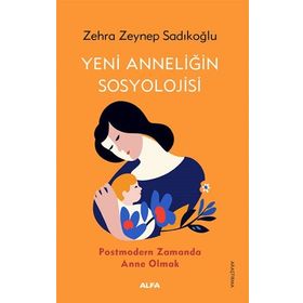 Yeni Anneliğin Sosyolojisi Alfa Yayınları
