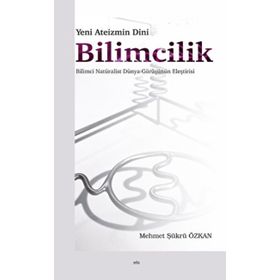 Yeni Ateizmin Dini Bilimcilik Bilimci Natüralist Dünya Görüşünün Eleştirisi - Ankara Okulu Yayınları
