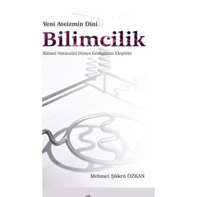 Yeni Ateizmin Dini Bilimcilik Bilimci Natüralist Dünya Görüşünün Eleştirisi - Ankara Okulu Yayınları