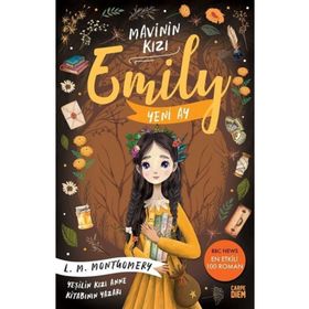 Yeni Ay Mavinin Kızı Emily 1 - Lucy Maud Montgomery - Carpe Diem Yayınları