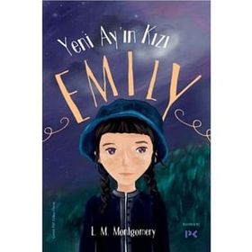 Yeni Ay'ın Kızı Emily - Lucy Maud Montgomery