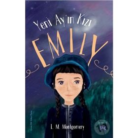 Yeni Ay'ın Kızı Emily - Lucy Maud Montgomery