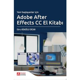 Yeni Başlayanlar İçin Adobe After Effects CC El Kitabı - Pegem Akademi Yayıncılık