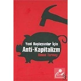 YENI BAŞLAYANLAR İÇİN ANTI-KAPITALIZM - SIMON TORMEY