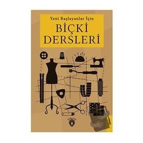 Yeni Başlayanlar İçin Biçki Dersleri Dorlion Yayınevi