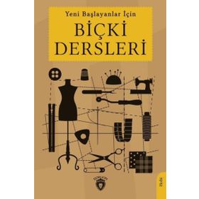Yeni Başlayanlar İçin Biçki Dersleri Dorlion Yayınevi