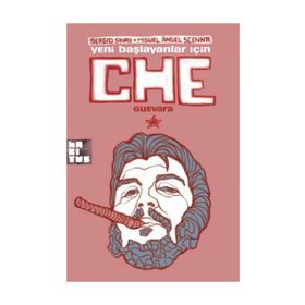 YENI BAŞLAYANLAR İÇİN CHE GUEVARA - ÇİZGİ KITAP - MIGUEL ANGEL SCENNA;SERGIO SINAY