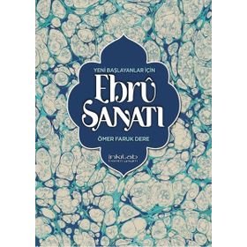 Yeni Başlayanlar İçin Ebru Sanatı - Ömer Faruk Dere