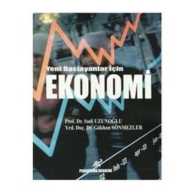 YENI BAŞLAYANLAR İÇIN EKONOMI - GÖKHAN SÖNMEZLER;SADI UZUNOĞLU