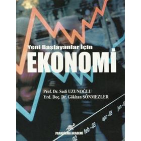 YENI BAŞLAYANLAR İÇIN EKONOMI - GÖKHAN SÖNMEZLER;SADI UZUNOĞLU