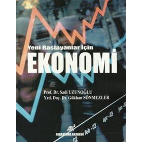 YENI BAŞLAYANLAR İÇIN EKONOMI - GÖKHAN SÖNMEZLER;SADI UZUNOĞLU