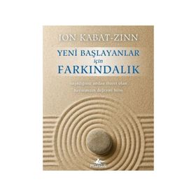 Yeni Başlayanlar için Farkındalık - Jon Kabat-Zinn