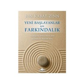 Yeni Başlayanlar için Farkındalık - Jon Kabat-Zinn