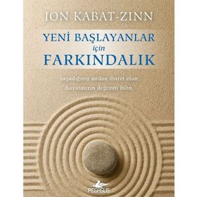 Yeni Başlayanlar için Farkındalık - Jon Kabat-Zinn