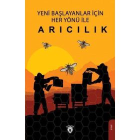 Yeni Başlayanlar İçin Her Yönü İle Arıcılık Dorlion Yayınevi