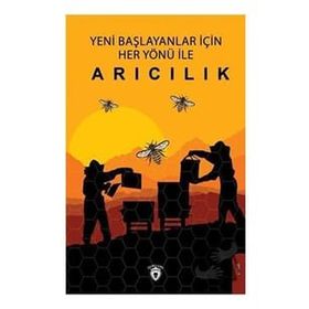 Yeni Başlayanlar İçin Her Yönü İle Arıcılık Dorlion Yayınevi