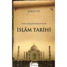 YENI BAŞLAYANLAR İÇİN İSLAM TARIHI - ŞABAN ÖZ