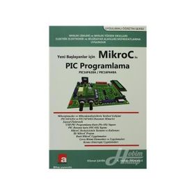 Yeni Başlayanlar İçin Mikroc ile PIC Programlama - Hikmet Şahin K. Serkan Dedeoğlu
