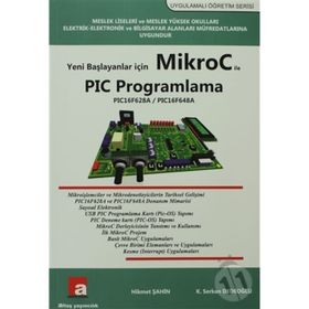 Yeni Başlayanlar İçin Mikroc ile PIC Programlama - Hikmet Şahin K. Serkan Dedeoğlu