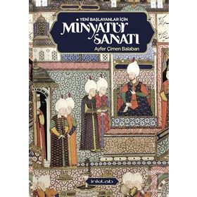 Yeni Başlayanlar İçin Minyatür Sanatı - Ayfer Çimen Balaban