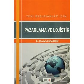 Yeni Başlayanlar için Pazarlama ve Lojistik - Mustafa Karadeniz