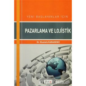 Yeni Başlayanlar için Pazarlama ve Lojistik - Mustafa Karadeniz