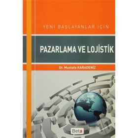 Yeni Başlayanlar için Pazarlama ve Lojistik - Mustafa Karadeniz