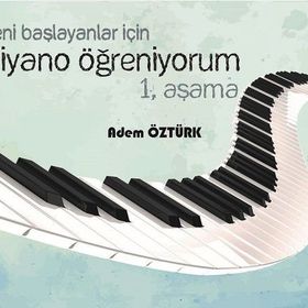 Yeni Başlayanlar İçin Piyano Öğreniyorum 1. Aşama - Adem Öztürk