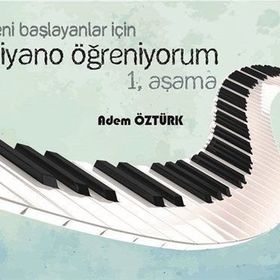 Yeni Başlayanlar İçin Piyano Öğreniyorum 1. Aşama - Adem Öztürk