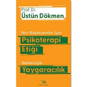 Yeni Başlayanlar İçin Psikoterapi Etiği Herkes İçin Yaygaracılık - Üstün Dökmen