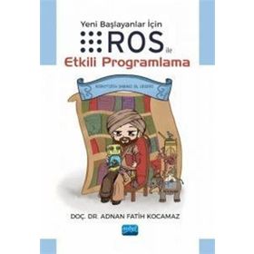 Yeni Başlayanlar için Ros ile Etkili Programlama Doç. Dr. Adnan Fatih Kocamaz