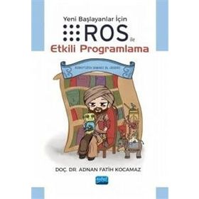 Yeni Başlayanlar için Ros ile Etkili Programlama Doç. Dr. Adnan Fatih Kocamaz