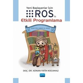 Yeni Başlayanlar için Ros ile Etkili Programlama Doç. Dr. Adnan Fatih Kocamaz