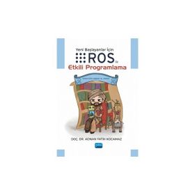 Yeni Başlayanlar için Ros ile Etkili Programlama Doç. Dr. Adnan Fatih Kocamaz