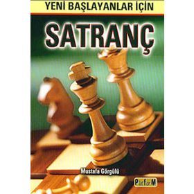 YENI BAŞLAYANLAR İÇİN SATRANÇ - MUSTAFA GÖRGÜLÜ
