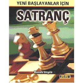 YENI BAŞLAYANLAR İÇİN SATRANÇ - MUSTAFA GÖRGÜLÜ