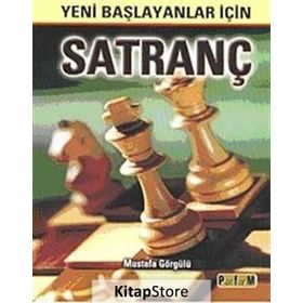 YENI BAŞLAYANLAR İÇİN SATRANÇ - MUSTAFA GÖRGÜLÜ