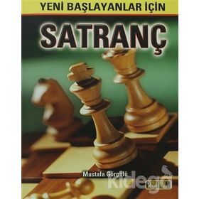 YENI BAŞLAYANLAR İÇİN SATRANÇ - MUSTAFA GÖRGÜLÜ