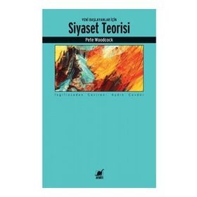 Yeni Başlayanlar İçin Siyaset Teorisi - Pete Woodcock - Ayrıntı Yayınları